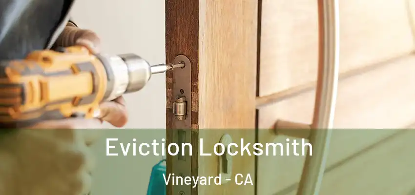  Eviction Locksmith Vineyard - CA